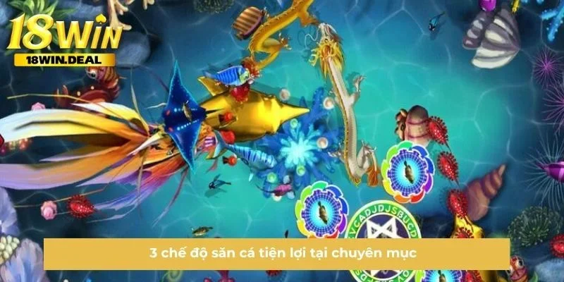 3 chế độ săn cá tiện lợi tại chuyên mục