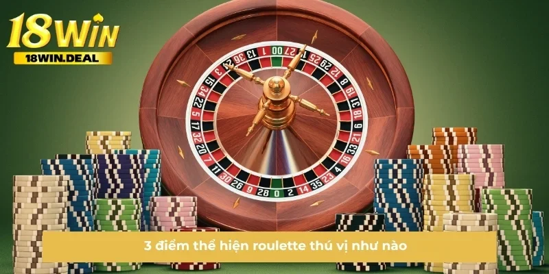 3 điểm thể hiện roulette thú vị như nào