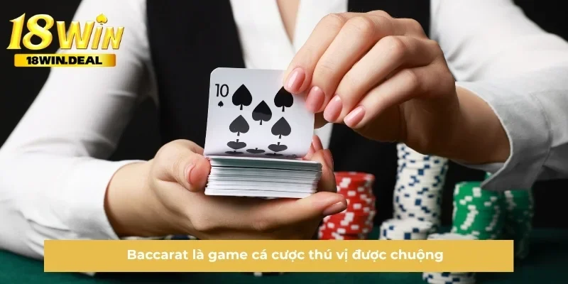 Baccarat là game cá cược thú vị được chuộng