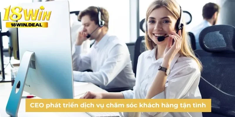 CEO phát triển dịch vụ chăm sóc khách hàng tận tình
