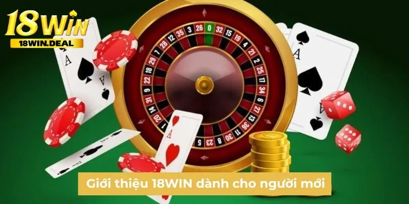Giới thiệu 18WIN dành cho người mới