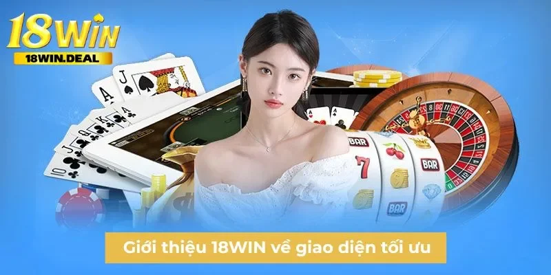 Giới thiệu 18WIN về giao diện tối ưu
