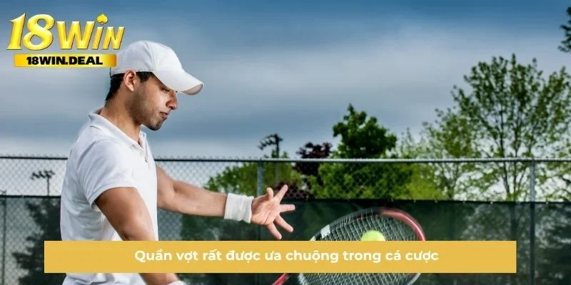 Quần vợt rất được ưa chuộng trong cá cược